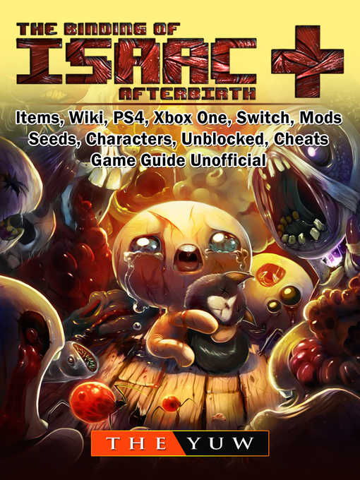 Title details for The Binding of Isaac Afterbirth +, Items, Wiki, PS4, Xbox One, Switch, Mods, Seeds, Characters, Unblocked, Cheats, Game Guide Unofficial by The Yuw - Wait list